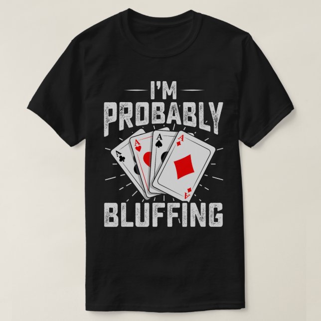 Funny I'm Probably Bluffing Poker Player Women Men T-Shirt (Design Front)