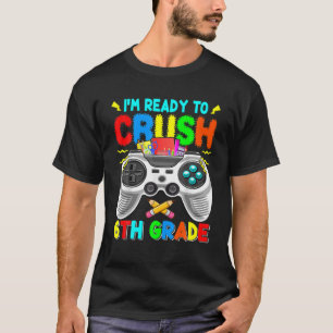 Funny I'm Ready To Crush 6Th Grade Controller Boy T-Shirt