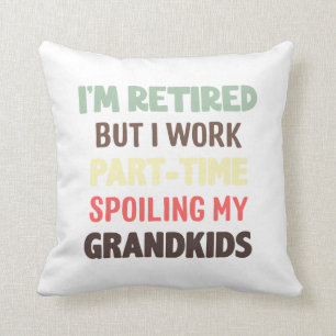 Funny I'm Retired But Work Part-time Spoiling Gran Throw Pillow
