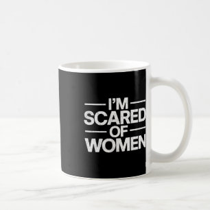 Funny I'm Scared Of Women Sarcasm Humour Gym Worko Coffee Mug