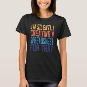 Funny I'm Silently Creating A Spreadsheet Actuary  T-Shirt