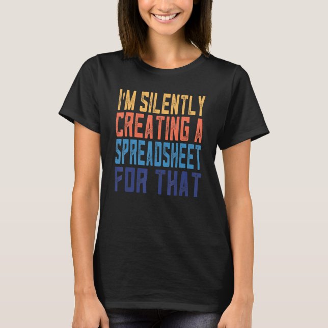 Funny I'm Silently Creating A Spreadsheet Actuary  T-Shirt (Front)