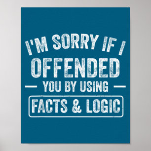 Funny I'm Sorry If I Offended You By Using Facts A Poster