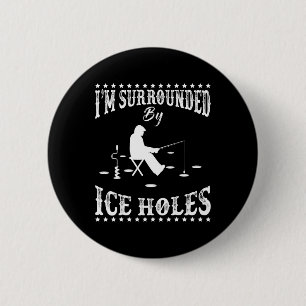 Funny I'm Surrounded By Ice Hole Ice Fishing Enthu 2 Inch Round Button