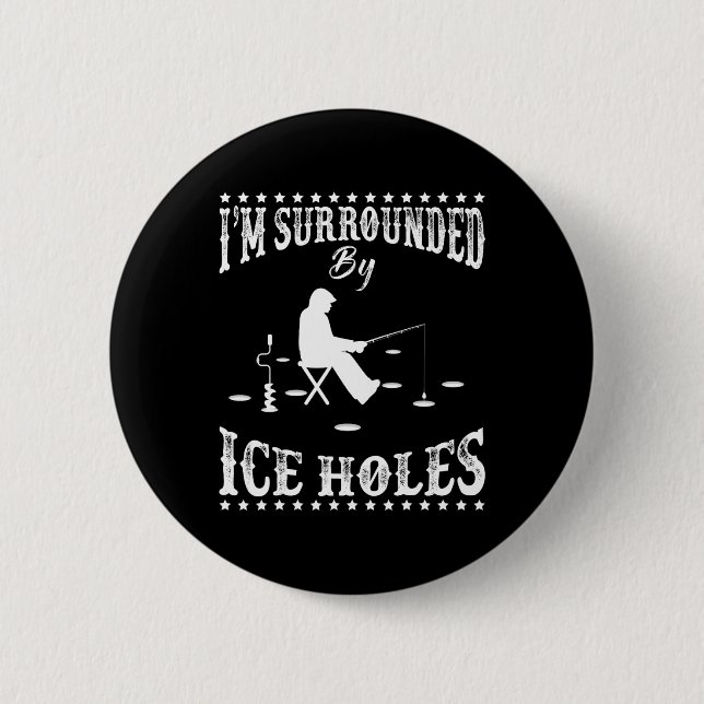 Funny I'm Surrounded By Ice Hole Ice Fishing Enthu 2 Inch Round Button (Front)