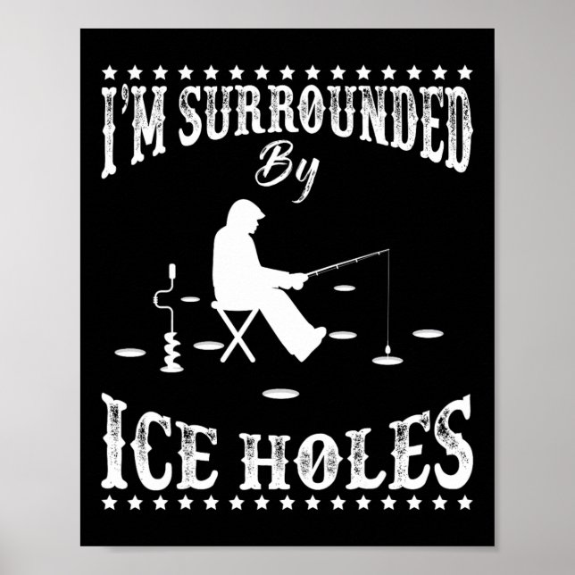 Funny I'm Surrounded By Ice Hole Ice Fishing Enthu Poster (Front)
