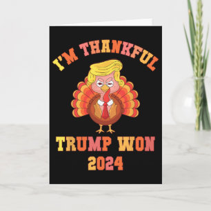Funny I'm Thankful Trump 2024 We Won Make Thanksgi Card