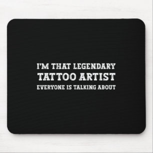Funny Im That Legendary Tattoo Artist Mouse Pad