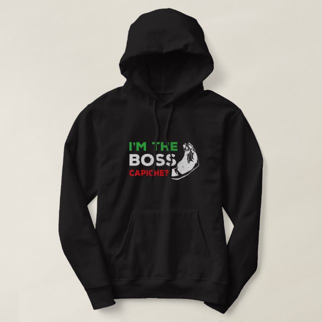 Funny I'm The Boss Italian Nonna Nonno Capiche Hum Hoodie (Design Front)