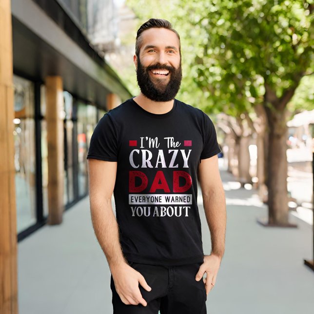 Funny I'm The Crazy Dad Everyone Warned You About T-Shirt (Creator Uploaded)