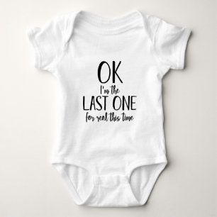 Funny I'm The Last One For Real This Time Baby Bodysuit
