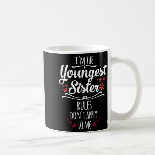 Funny I'm The Youngest Sister Rules Don't Apply To Coffee Mug