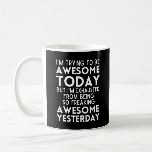 Funny I'm trying to be awesome today Coffee Mug