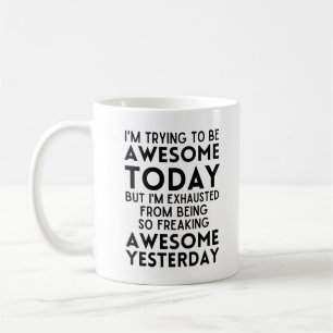 Funny I'm trying to be awesome today Coffee Mug