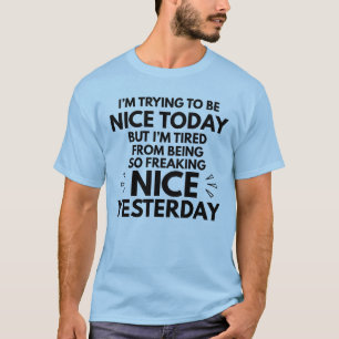 Funny I'm trying to be Nice Today T-Shirt