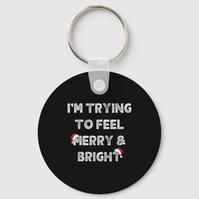 Funny I'm Trying To Feel Merry And Bright Matching Keychain (Front)
