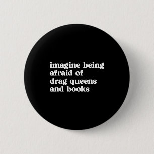 Funny Imagine Being Afraid Of Drag Queens And Book 2 Inch Round Button