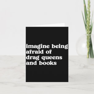 Funny Imagine Being Afraid Of Drag Queens And Book Card