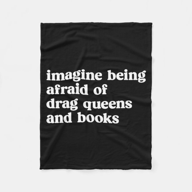 Funny Imagine Being Afraid Of Drag Queens And Book Fleece Blanket (Front)