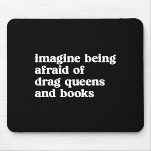 Funny Imagine Being Afraid Of Drag Queens And Book Mouse Pad