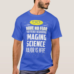 Funny Imaging Science Major Design Have No Fear Pr T-Shirt