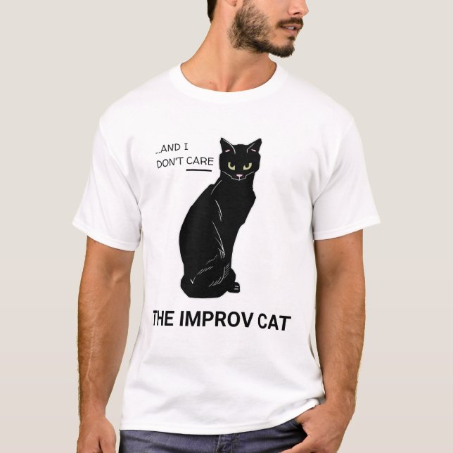 Funny Improv Cat: Yes, And... I Don't Care T-Shirt (Front)