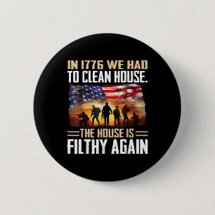 Funny In 1776 We Had To Clean House Tee Shirt - Un 2 Inch Round Button