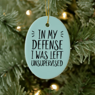 Funny In my defence I was left unsupervised Photo Ceramic Ornament
