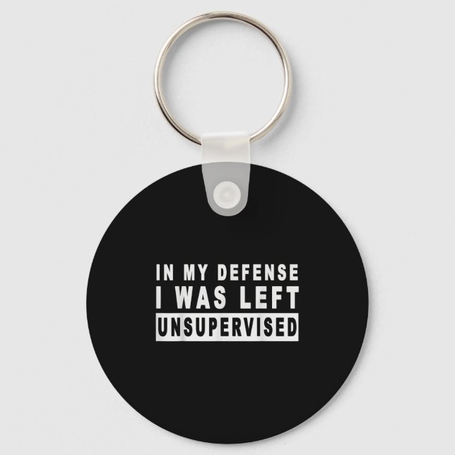 Funny In My Defence I Was Left Unsupervised Short  Keychain (Front)