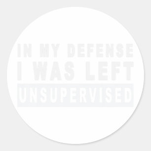 Funny In my defense i was left unsupervised  Classic Round Sticker