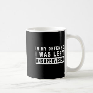 Funny In My Defense I Was Left Unsupervised Short  Coffee Mug