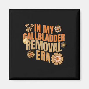 Funny In My Gallbladder Removal Era Groovy Design Magnet