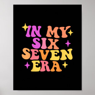 Funny In My Six Seven Era 67 Meme Six Seven Era Me Poster