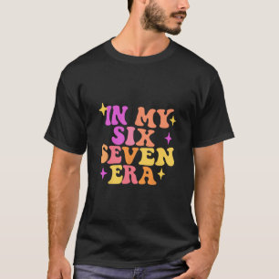 Funny In My Six Seven Era 67 Meme Six Seven Era Me T-Shirt