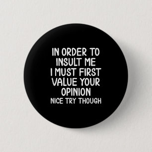 Funny, In Order To Insult Me . Joke Sarcastic Tee  2 Inch Round Button