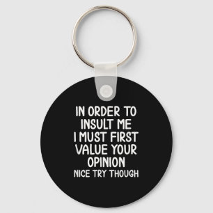 Funny, In Order To Insult Me . Joke Sarcastic Tee  Keychain