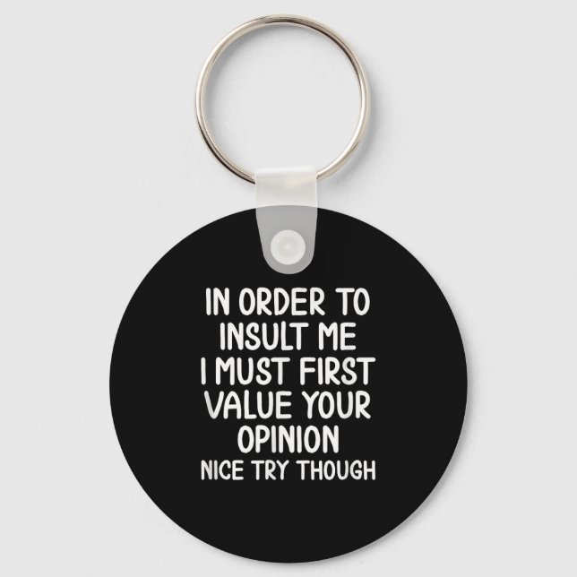 Funny, In Order To Insult Me . Joke Sarcastic Tee  Keychain (Front)