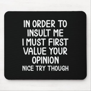 Funny, In Order To Insult Me . Joke Sarcastic Tee  Mouse Pad