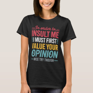 Funny In Order To Insult Me Shirt Joke Sarcastic M