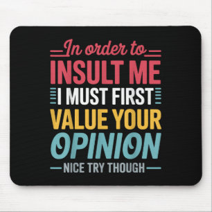 Funny In Order To Insult Me Shirt Joke Sarcastic M Mouse Pad