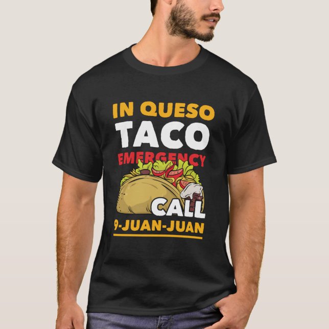 Funny In Queso Taco Emergency Call 9 Juan Juan  T-Shirt (Front)