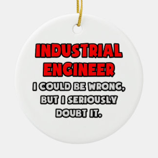 Funny Industrial Engineer .. Doubt It Ceramic Ornament