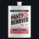 Funny Industrial Panty Remover Gag Gift Hip Flask<br><div class="desc">A flask for a gag gift! It looks like a bottle of industrial paint remover... but it's not. It's panty remover. Or at least that's what it says. Results will most likely vary. A lot. No money back if you get slapped. Oh and it's customizable! Instead of the good Dr....</div>