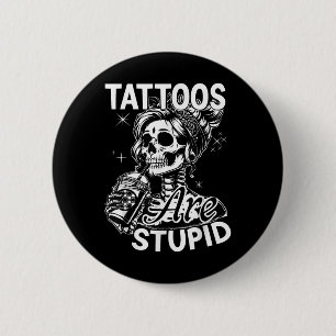 Funny Ink Tattoo Quote Tattoos Are Stupid Men Wome 2 Inch Round Button