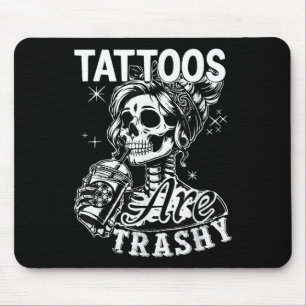 Funny Ink Tattoo Quote Tattoos Are Trashy Men Wome Mouse Pad