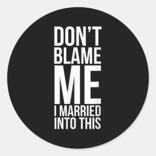 Funny Inlaw Don't Blame Me I Married Into This In- Classic Round Sticker