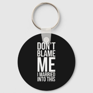 Funny Inlaw Don't Blame Me I Married Into This In- Keychain