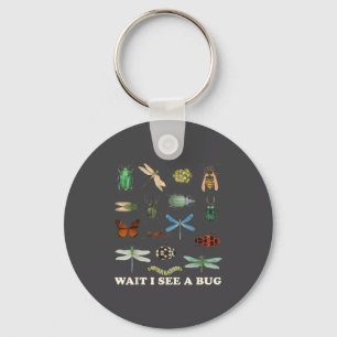 Funny Insect Quote Wait I See A Bug Idea  Keychain