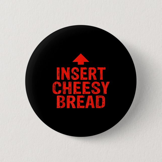 Funny Insert Cheesy Bread Meme Foodie Men Women  2 Inch Round Button (Front)