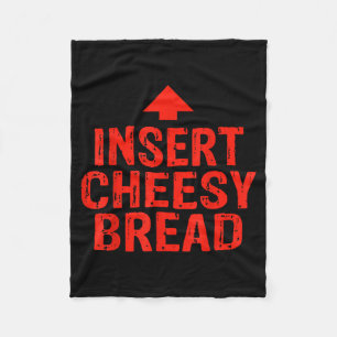 Funny Insert Cheesy Bread Meme Foodie Men Women  Fleece Blanket